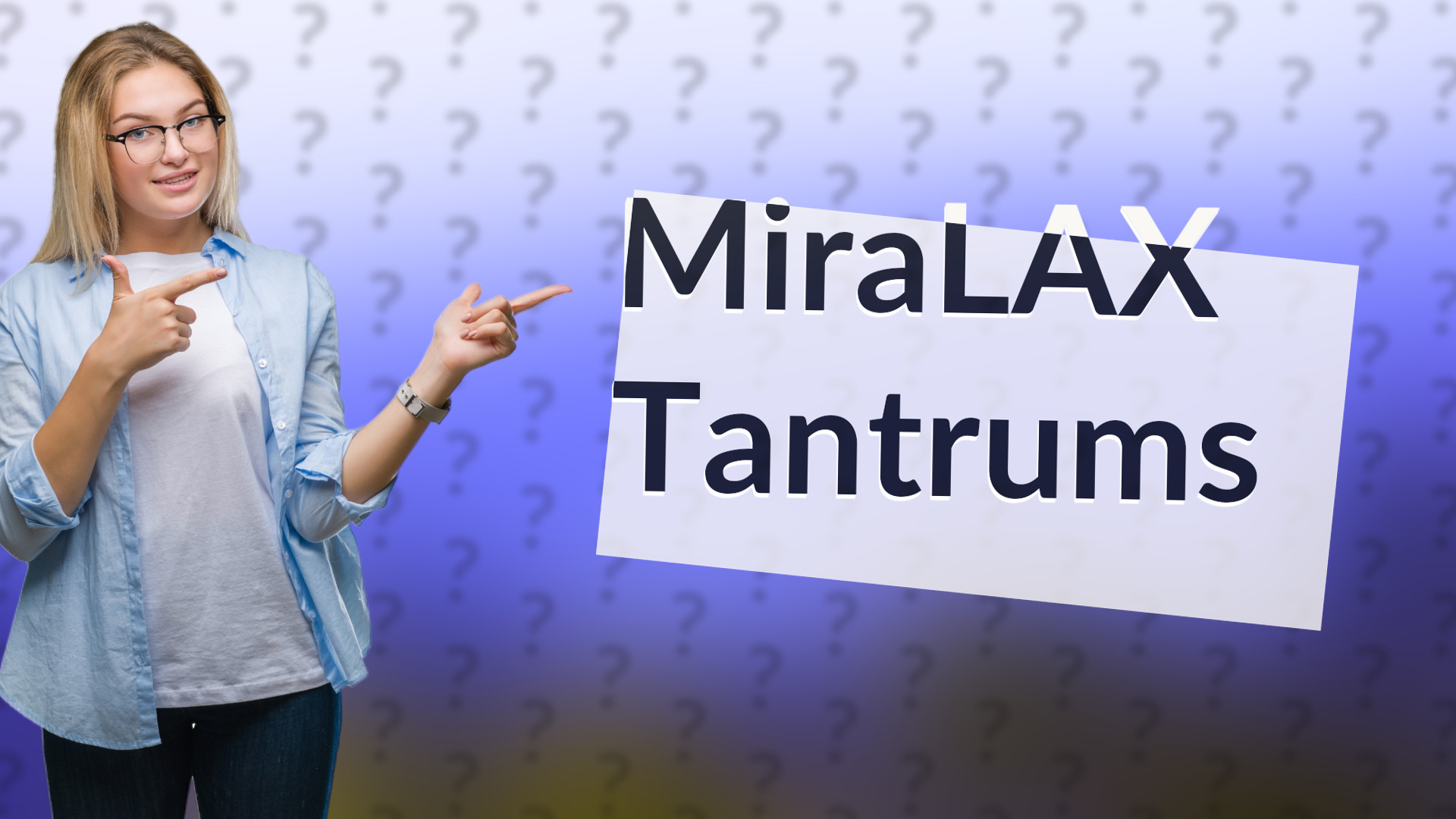MiraLAX Tantrums