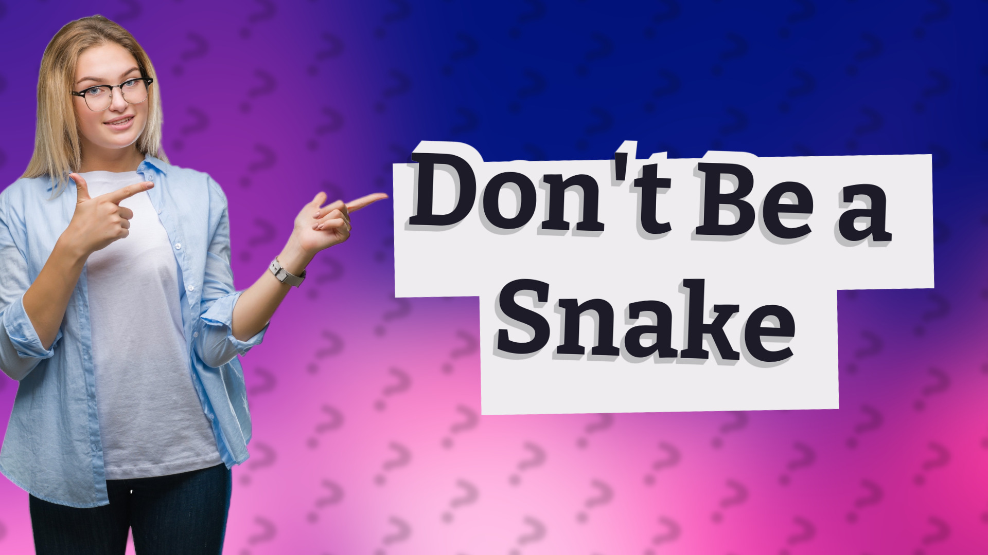 Don't Be a Snake