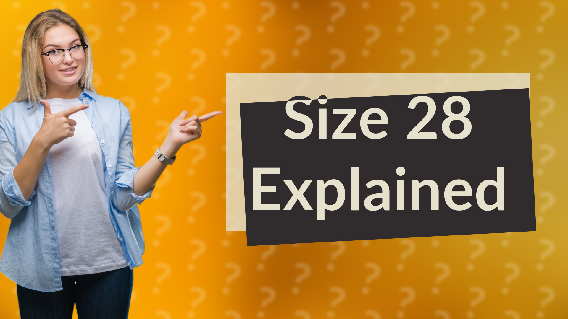Size 28 Explained