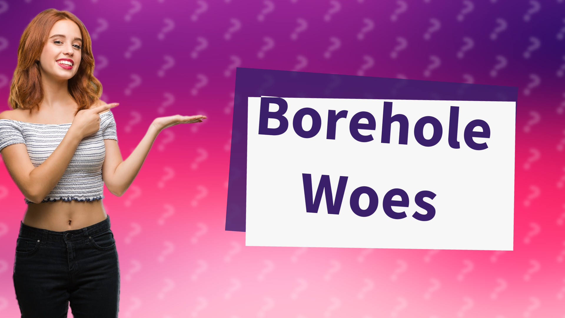 Borehole Woes