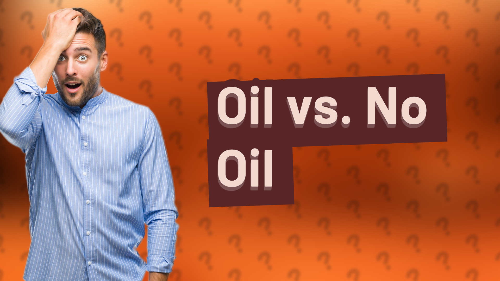 Oil vs. No Oil