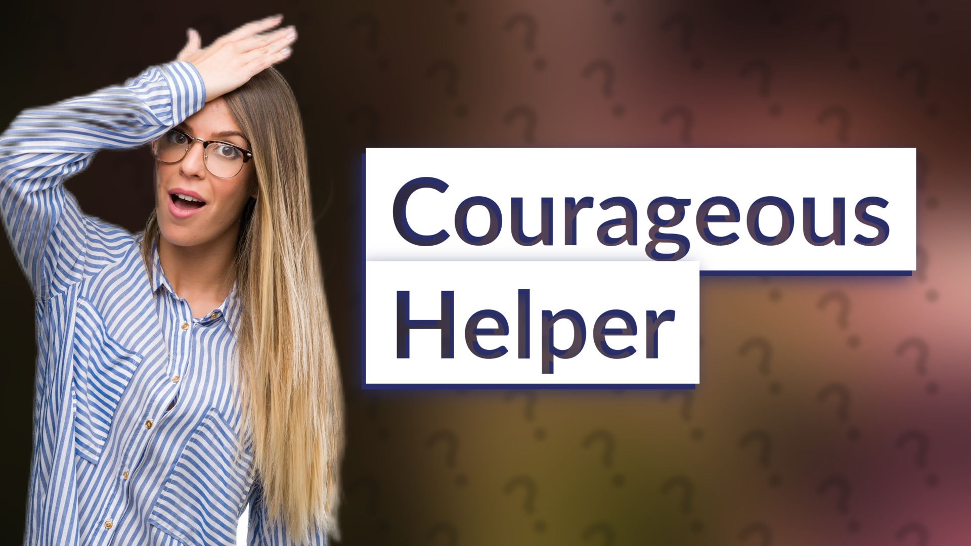 Courageous Helper