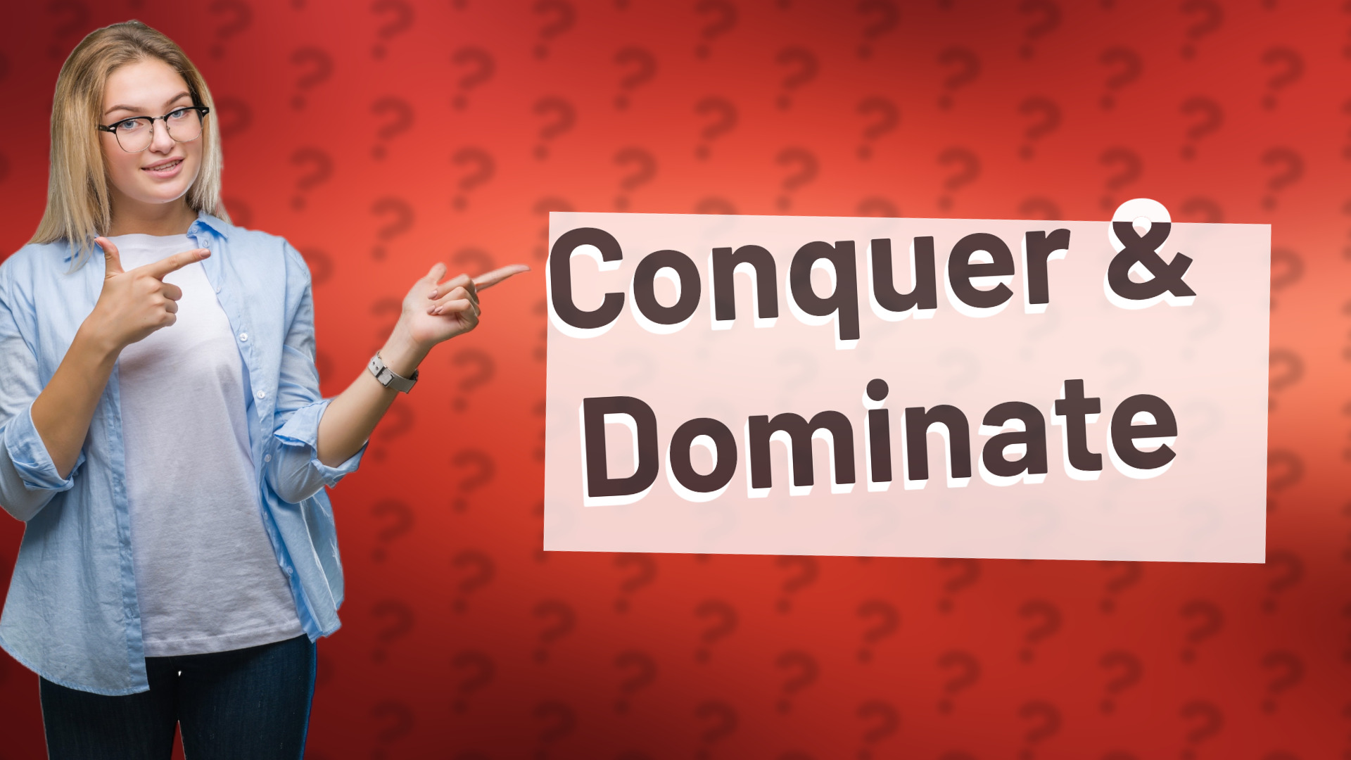 Conquer & Dominate