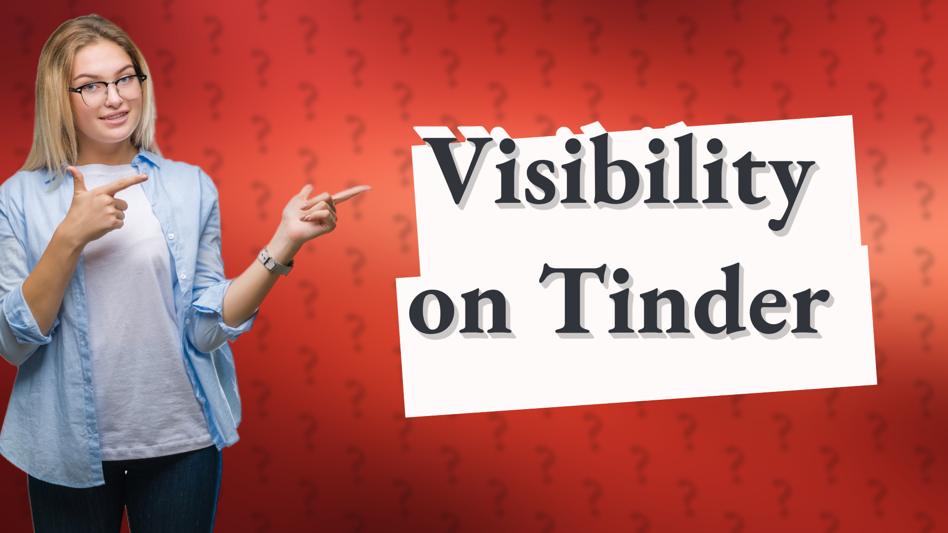 Visibility on Tinder