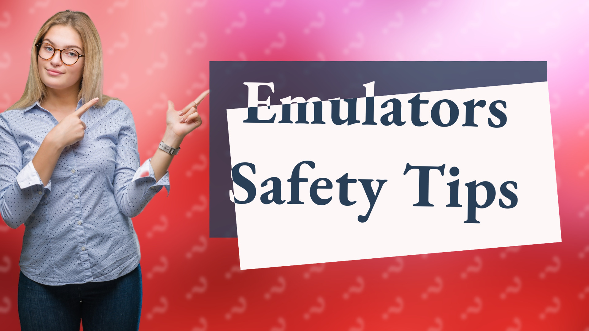 Emulators Safety Tips