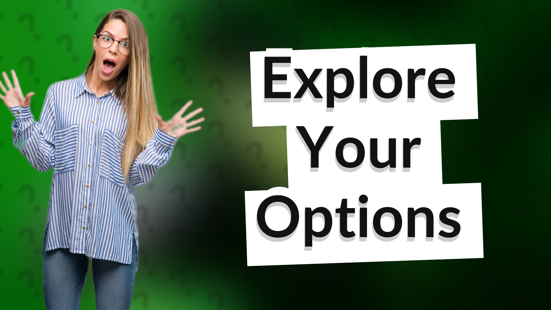 Explore Your Options
