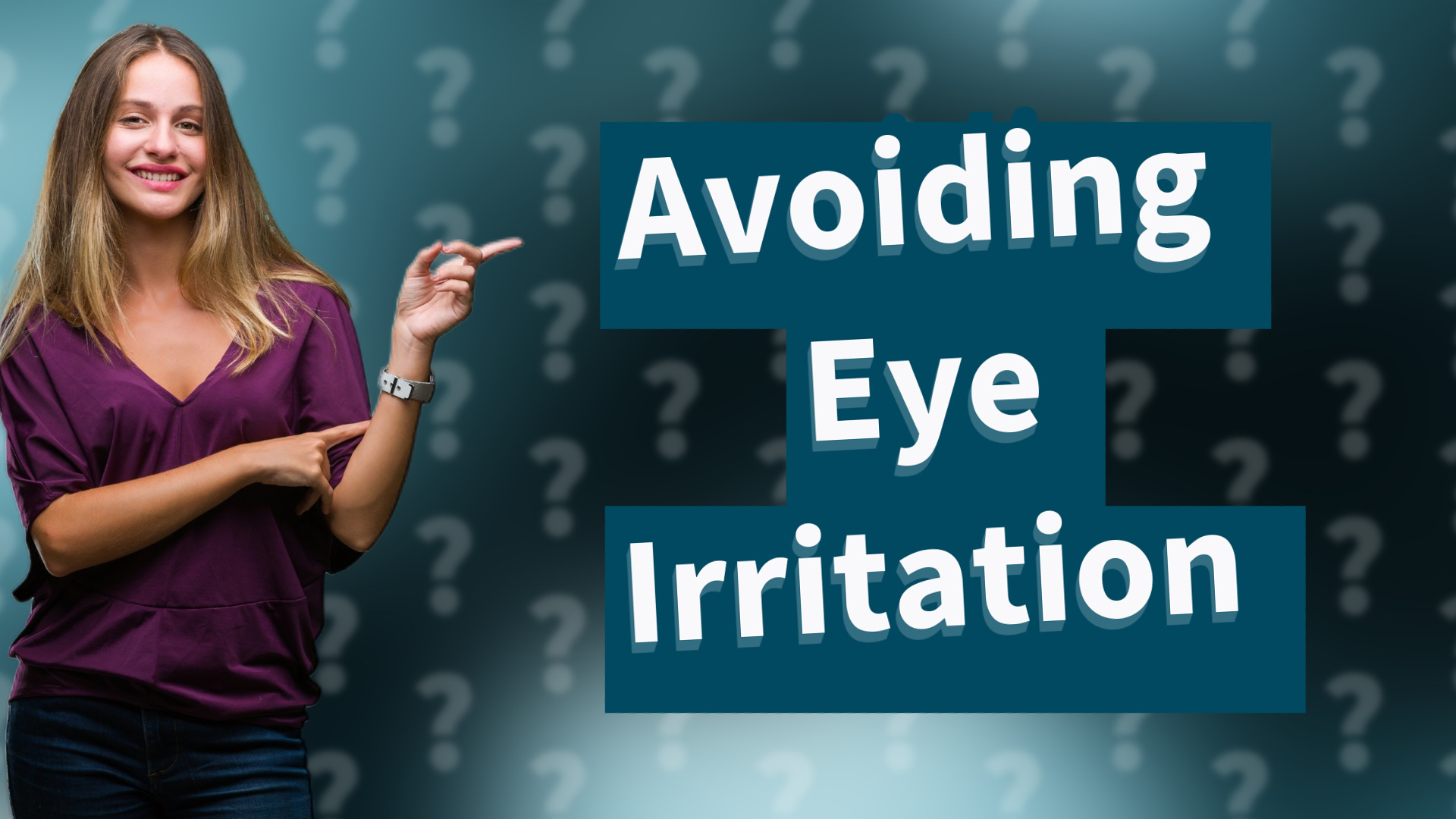 Avoiding Eye Irritation