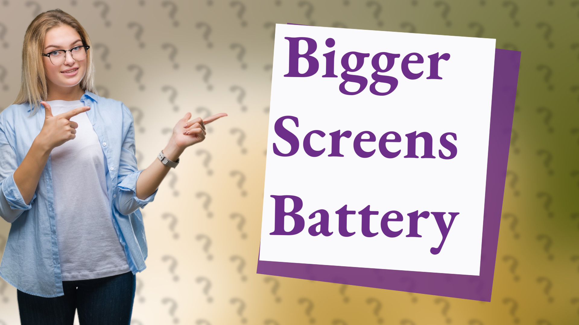 Bigger Screens Battery