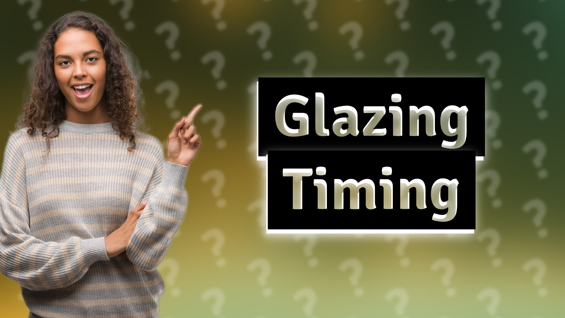Glazing Timing