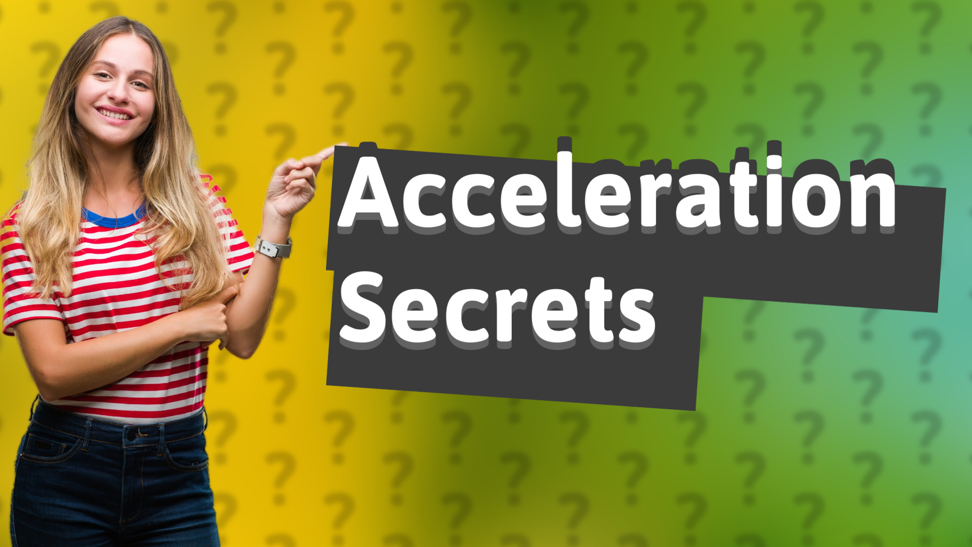 Acceleration Secrets