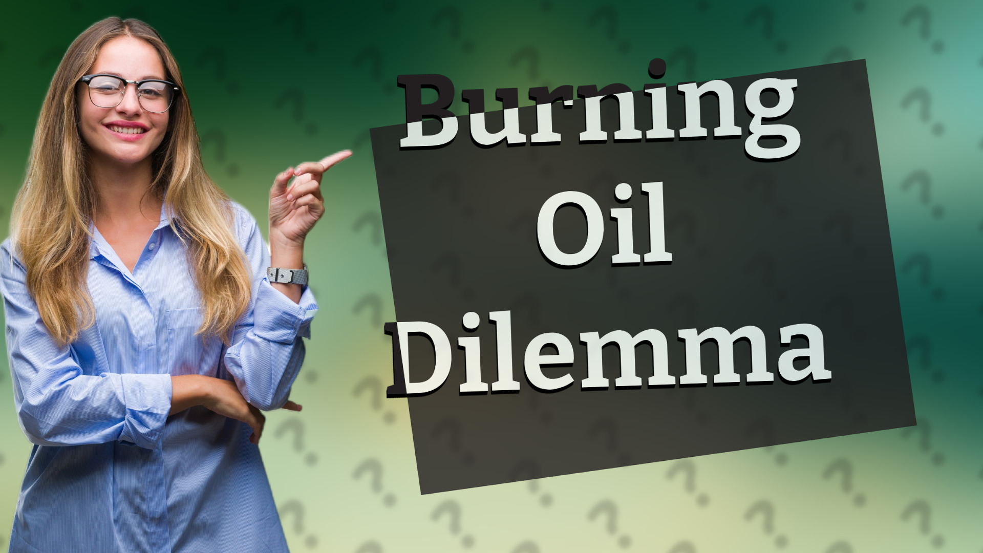 Burning Oil Dilemma