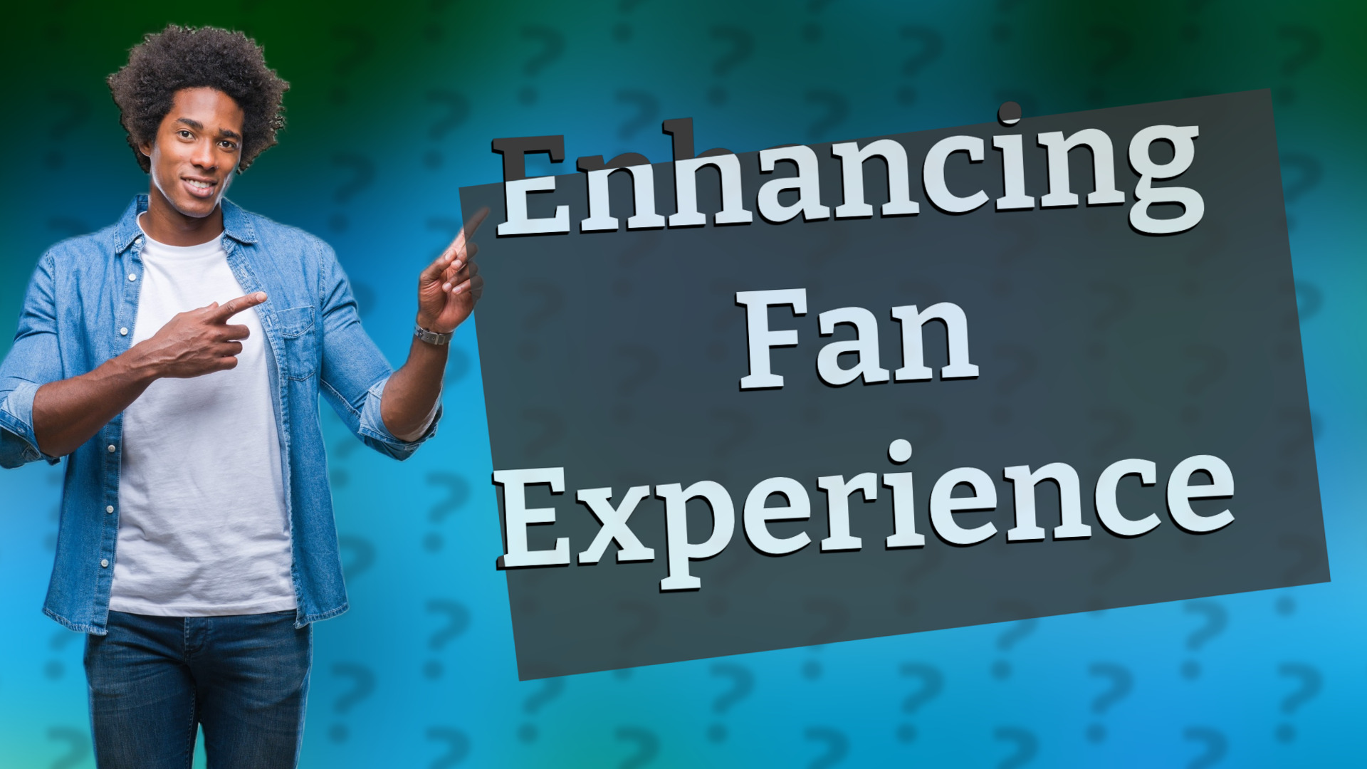 Enhancing Fan Experience