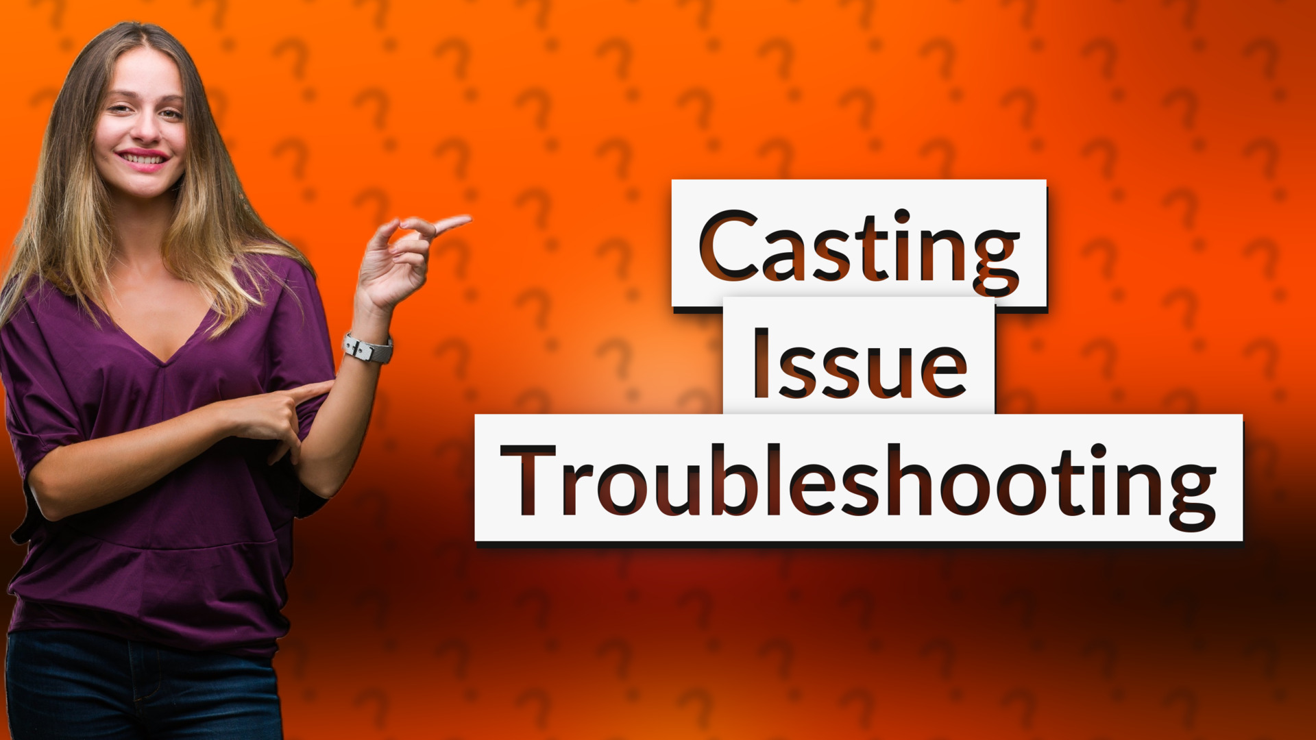 Casting Issue Troubleshooting