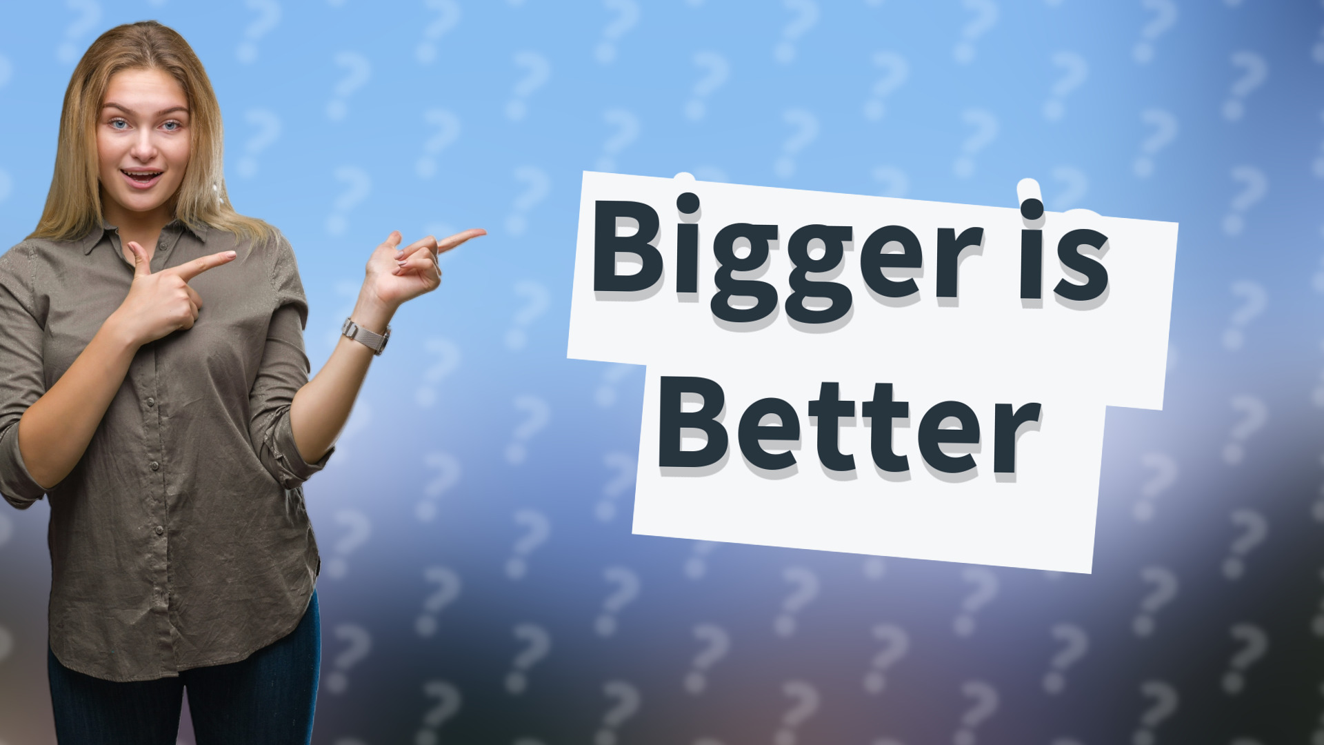 Bigger is Better