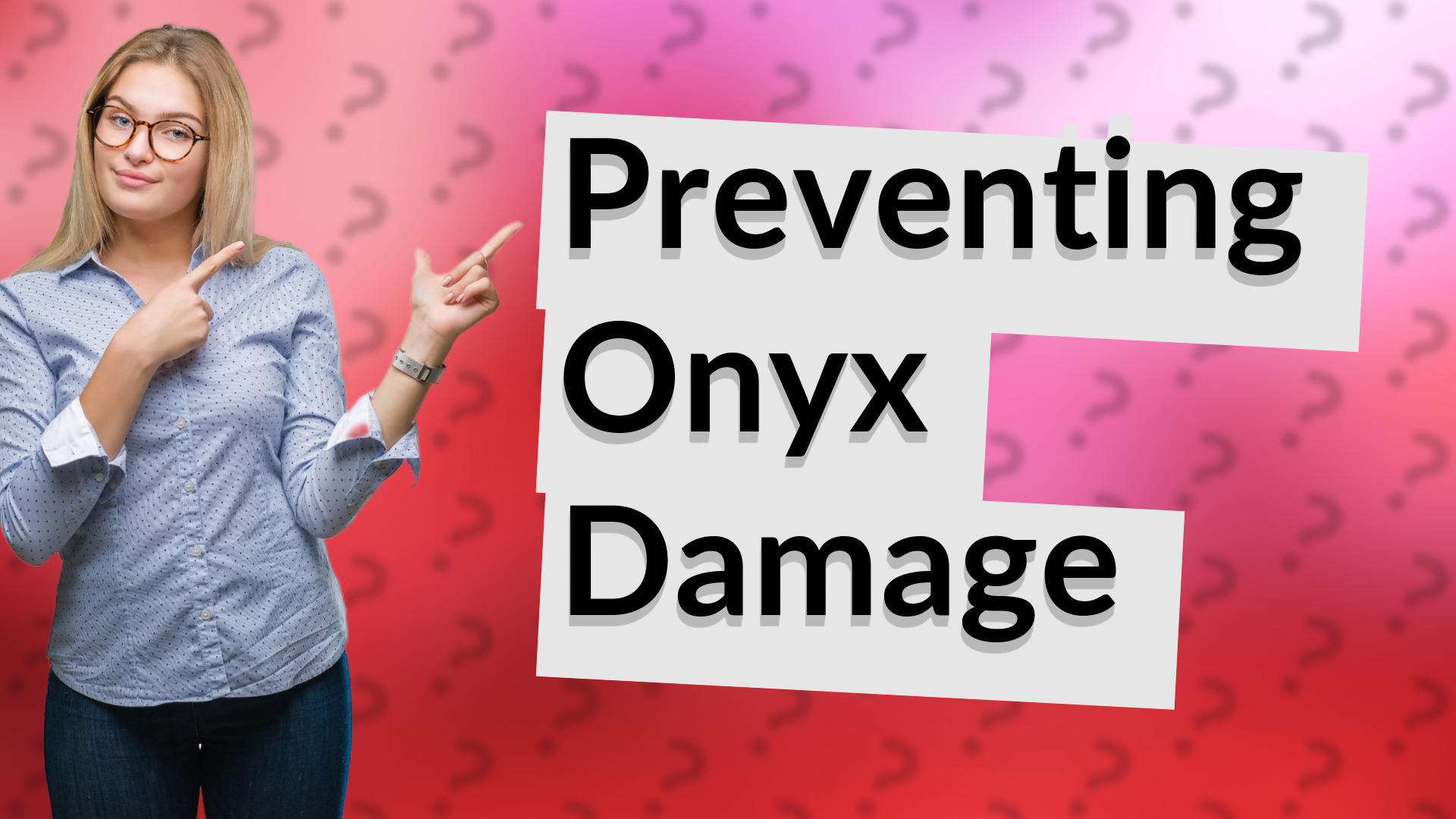 Preventing Onyx Damage