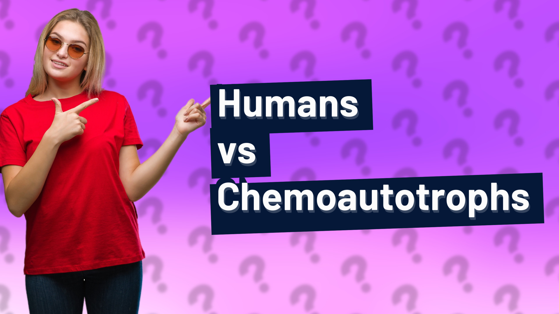 Humans vs Chemoautotrophs