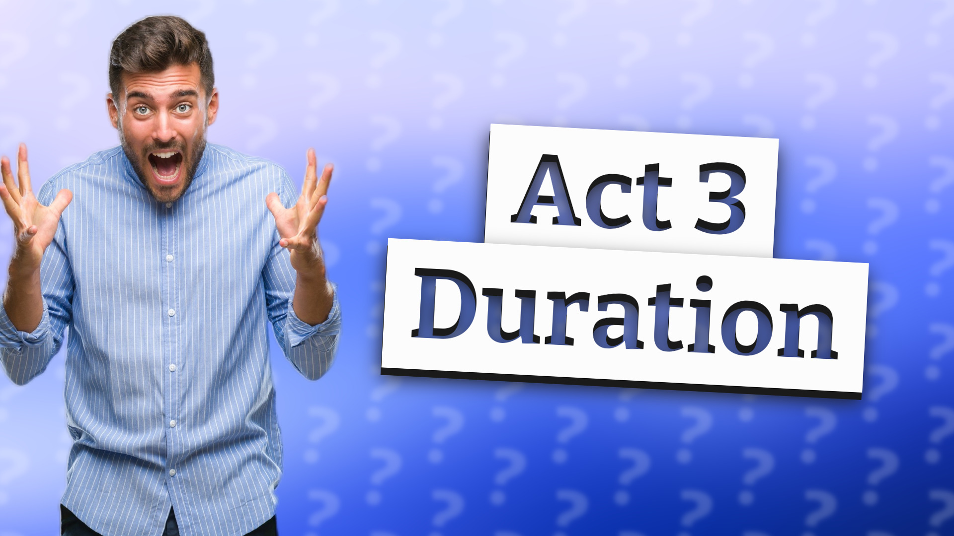 Act 3 Duration