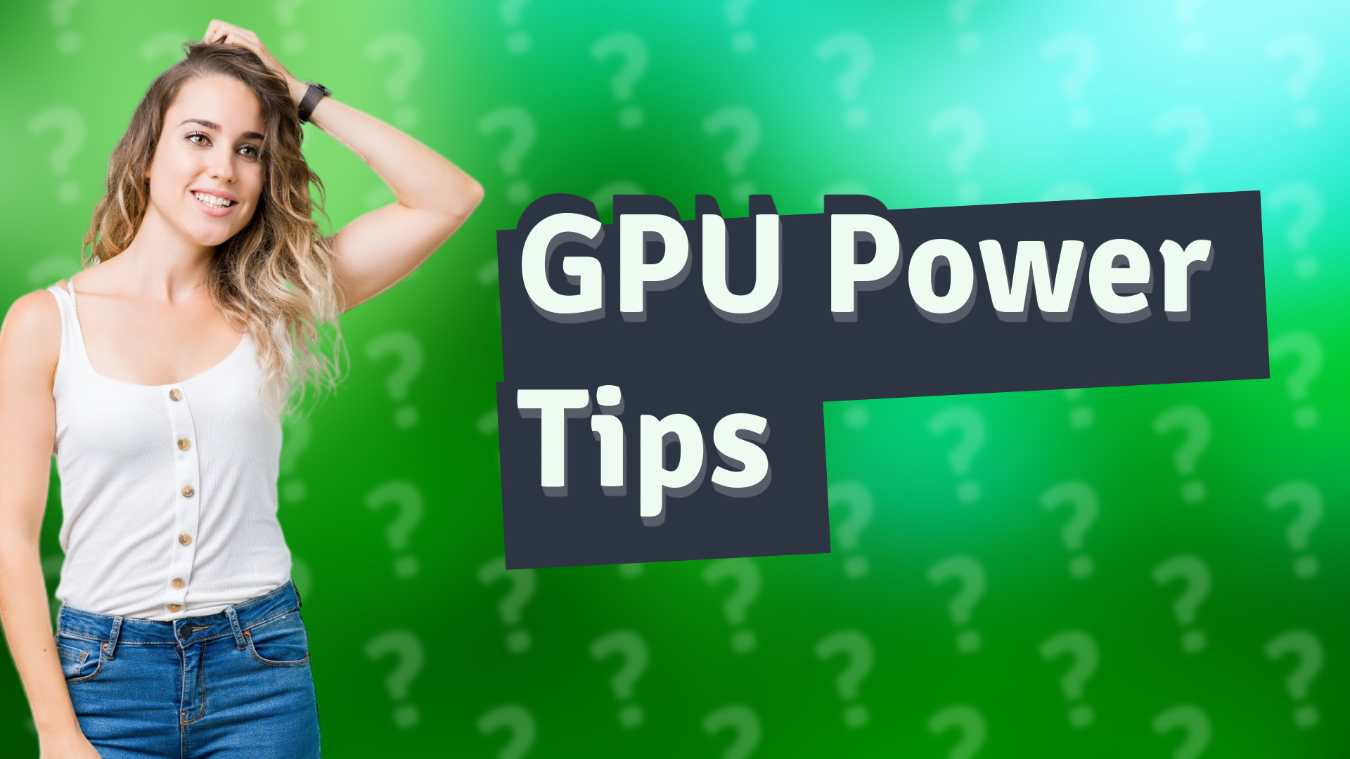 GPU Power Tips