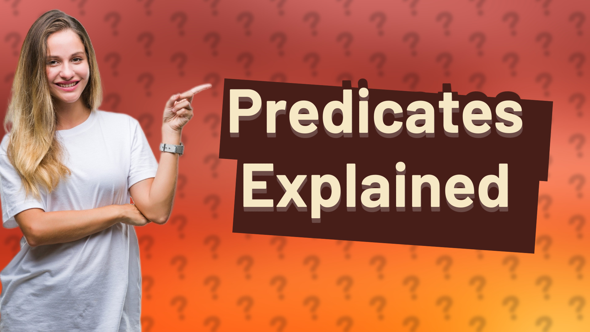 Predicates Explained