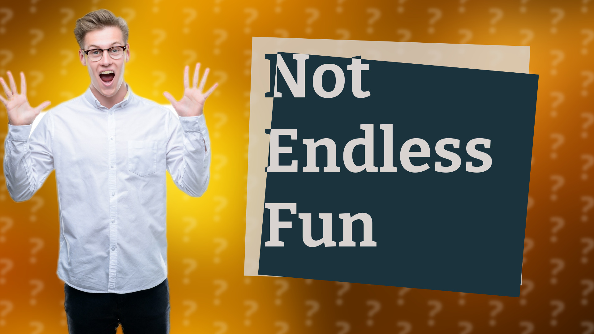 Not Endless Fun