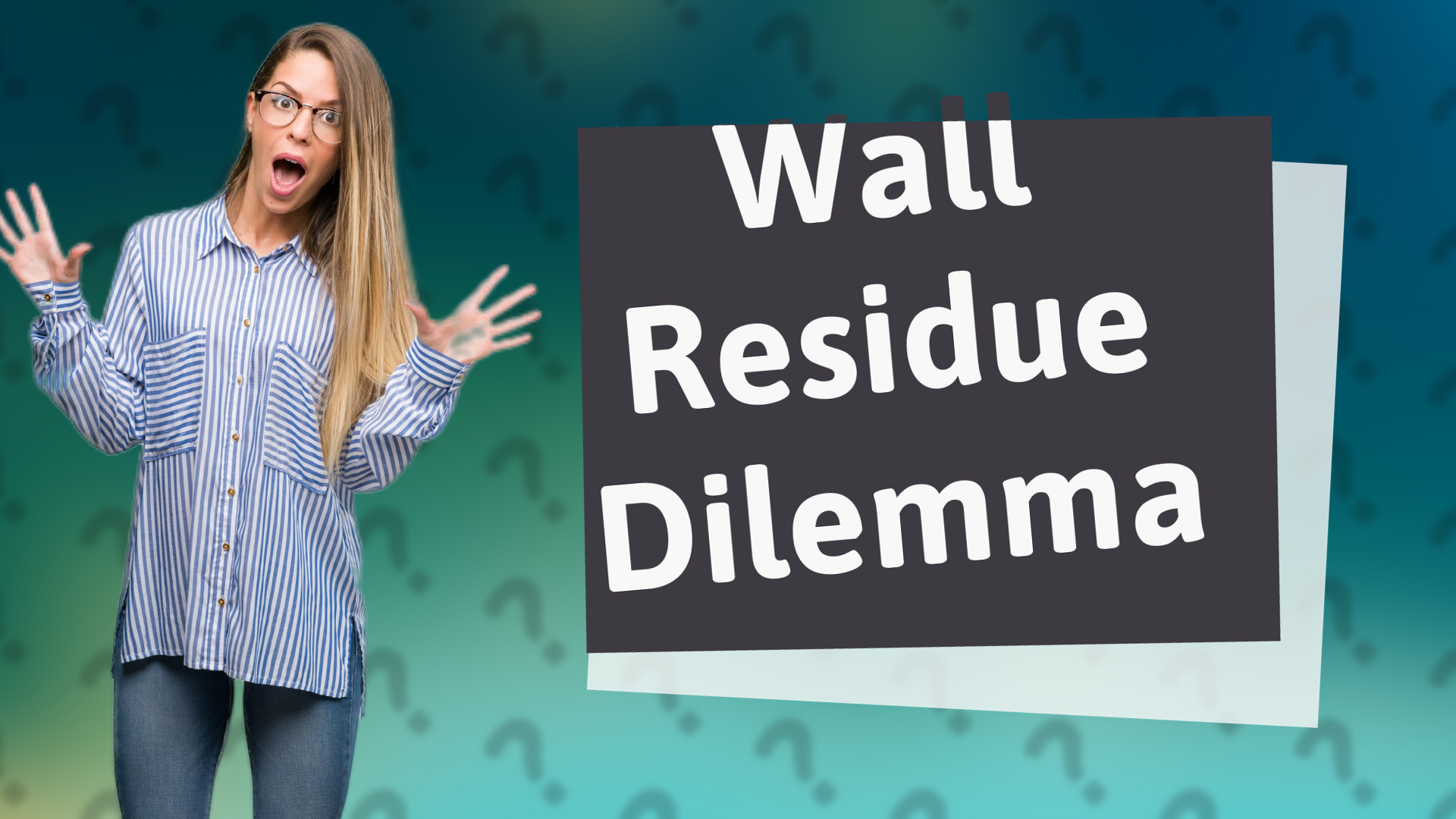 Wall Residue Dilemma