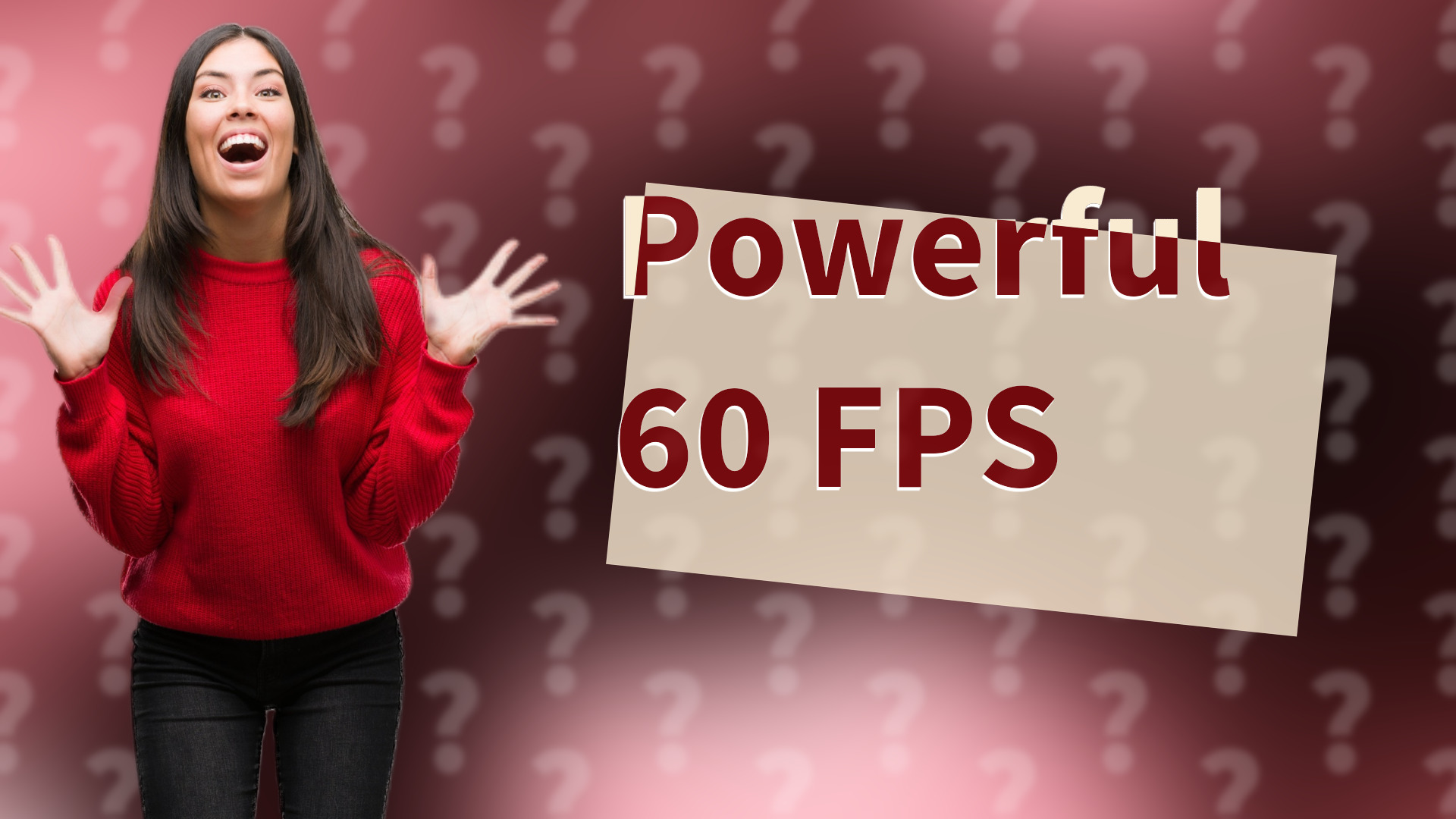 Powerful 60 FPS