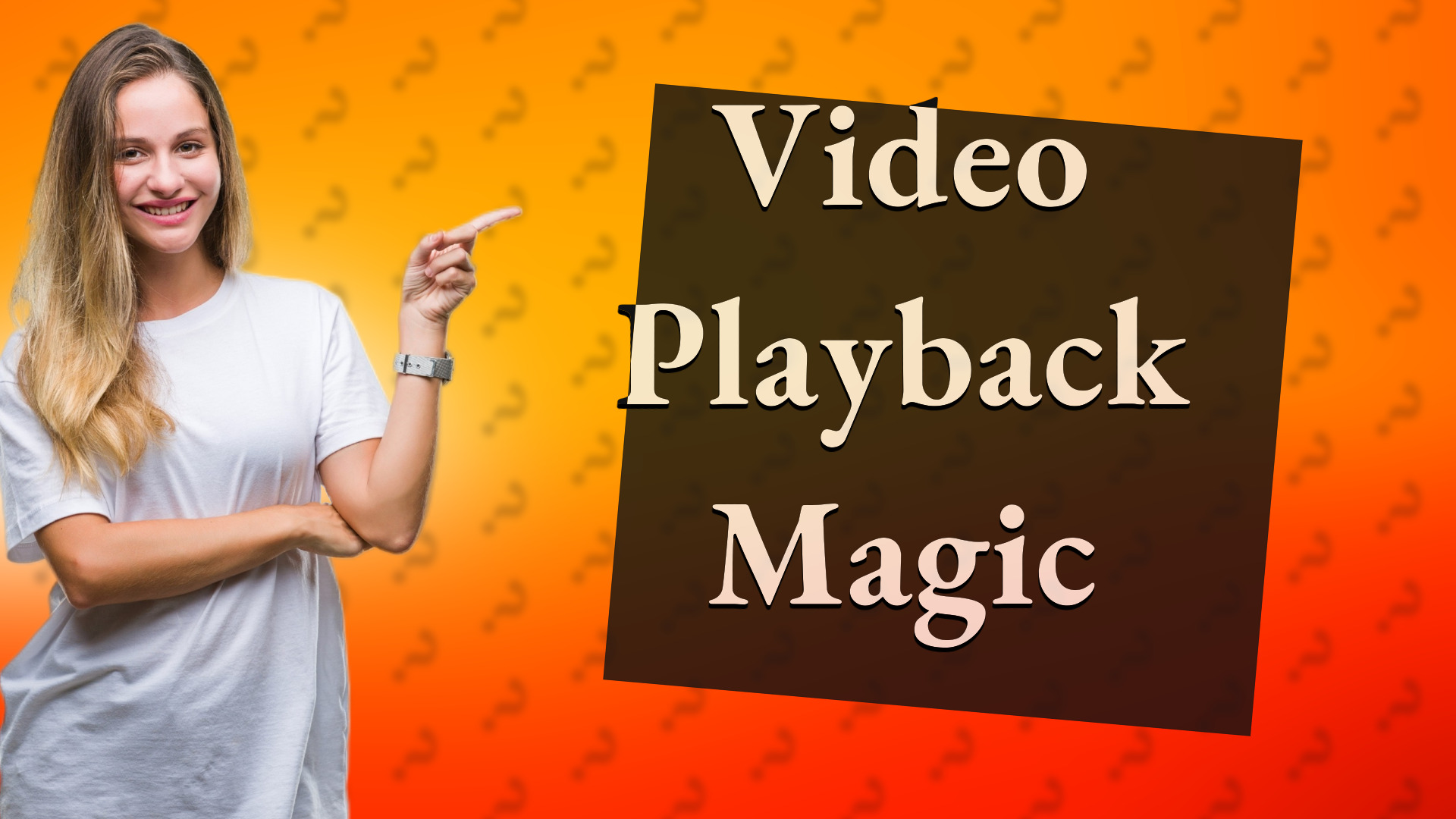 Video Playback Magic
