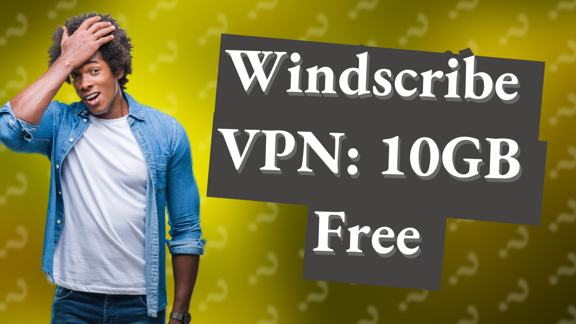 Windscribe VPN: 10GB Free