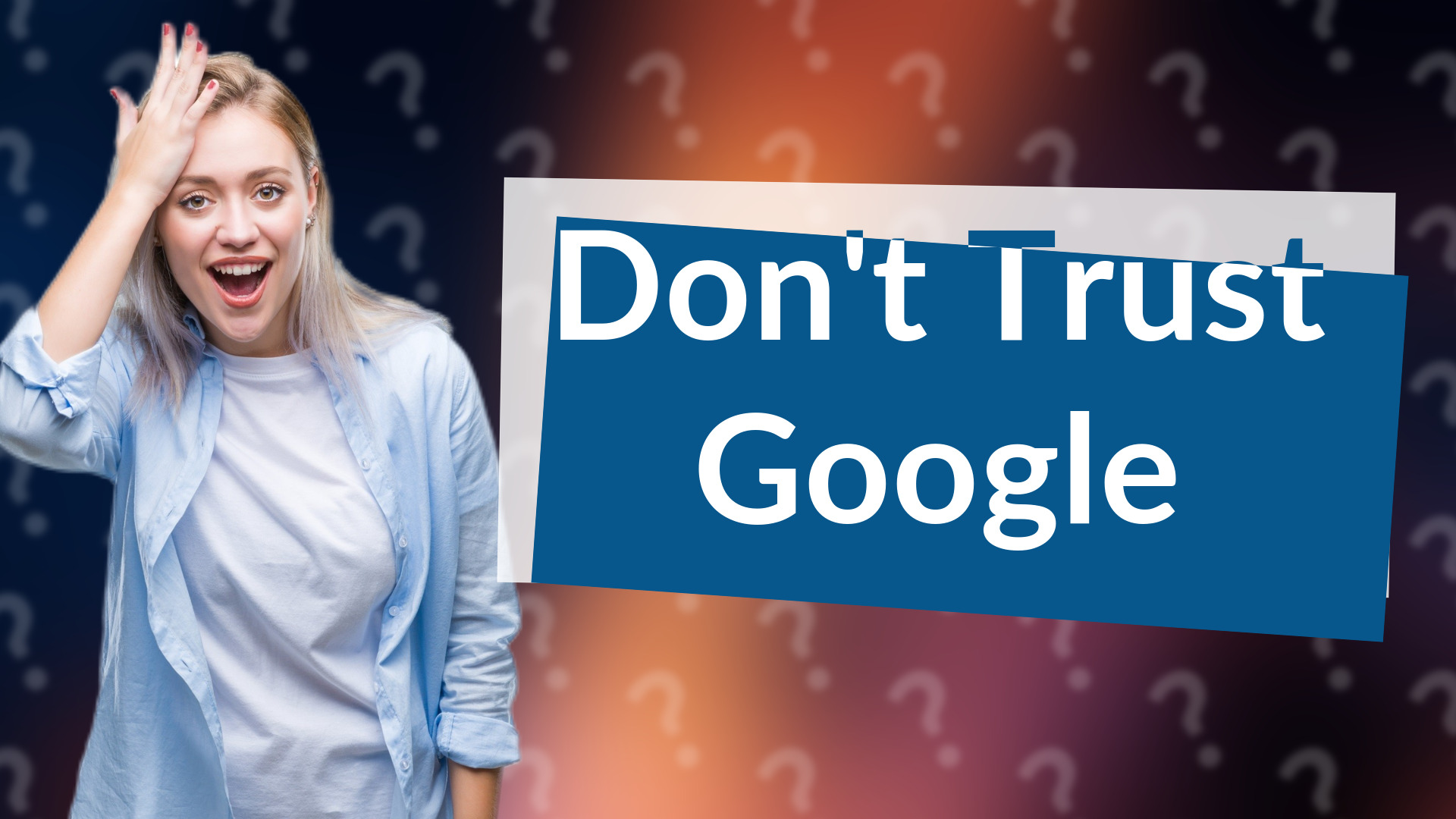 Don't Trust Google