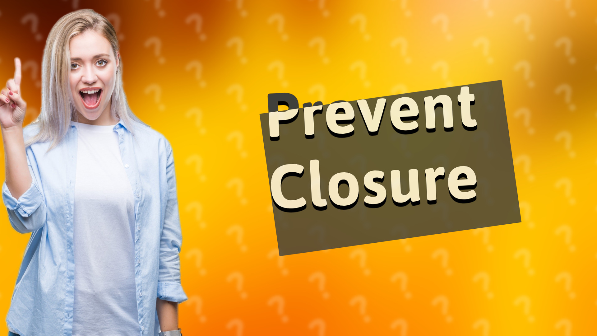 Prevent Closure