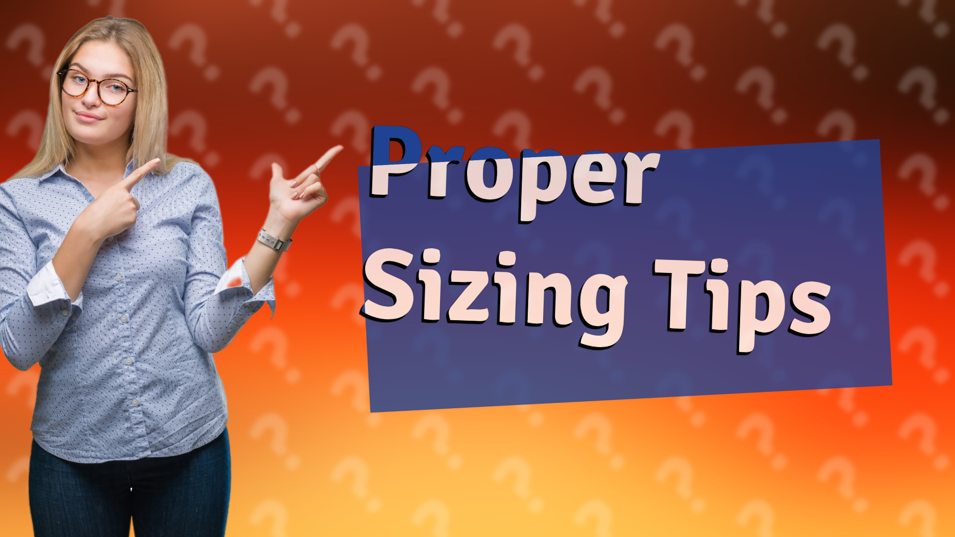Proper Sizing Tips