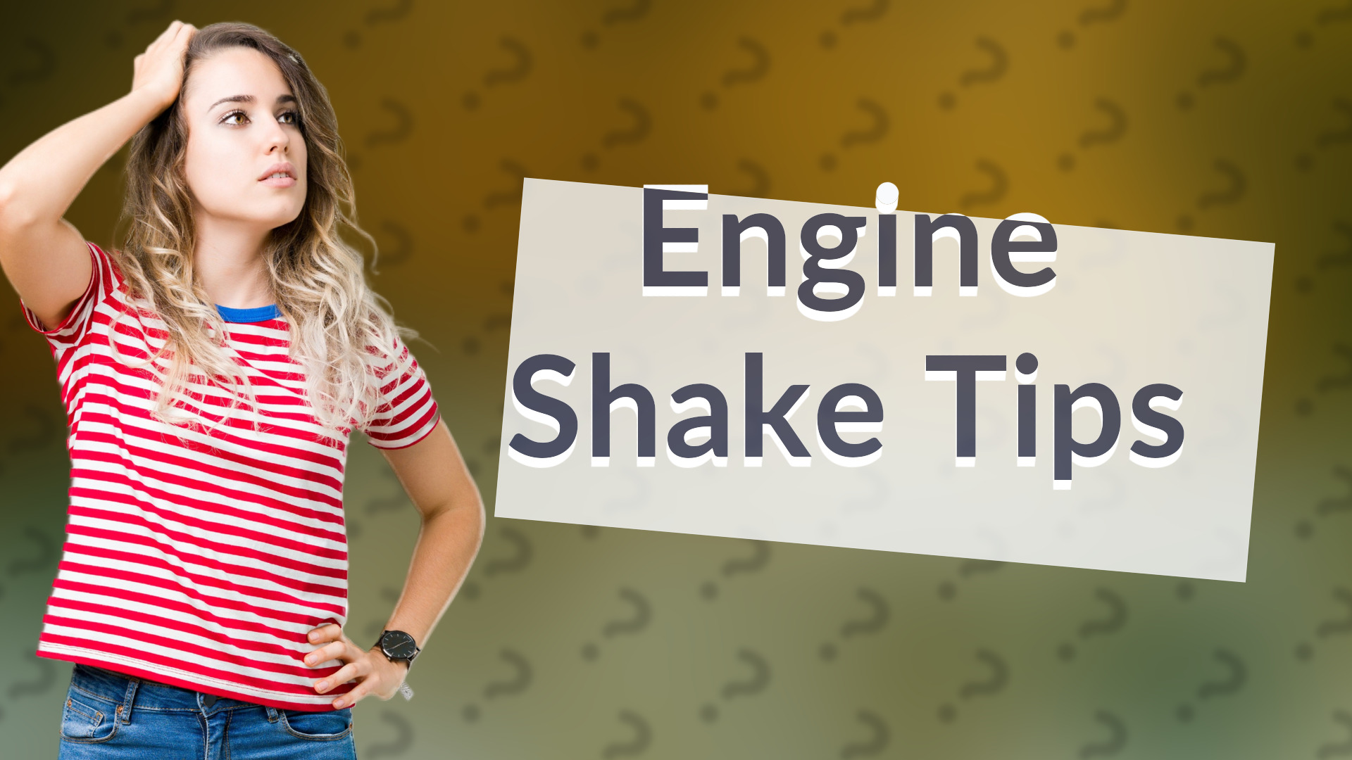 Engine Shake Tips