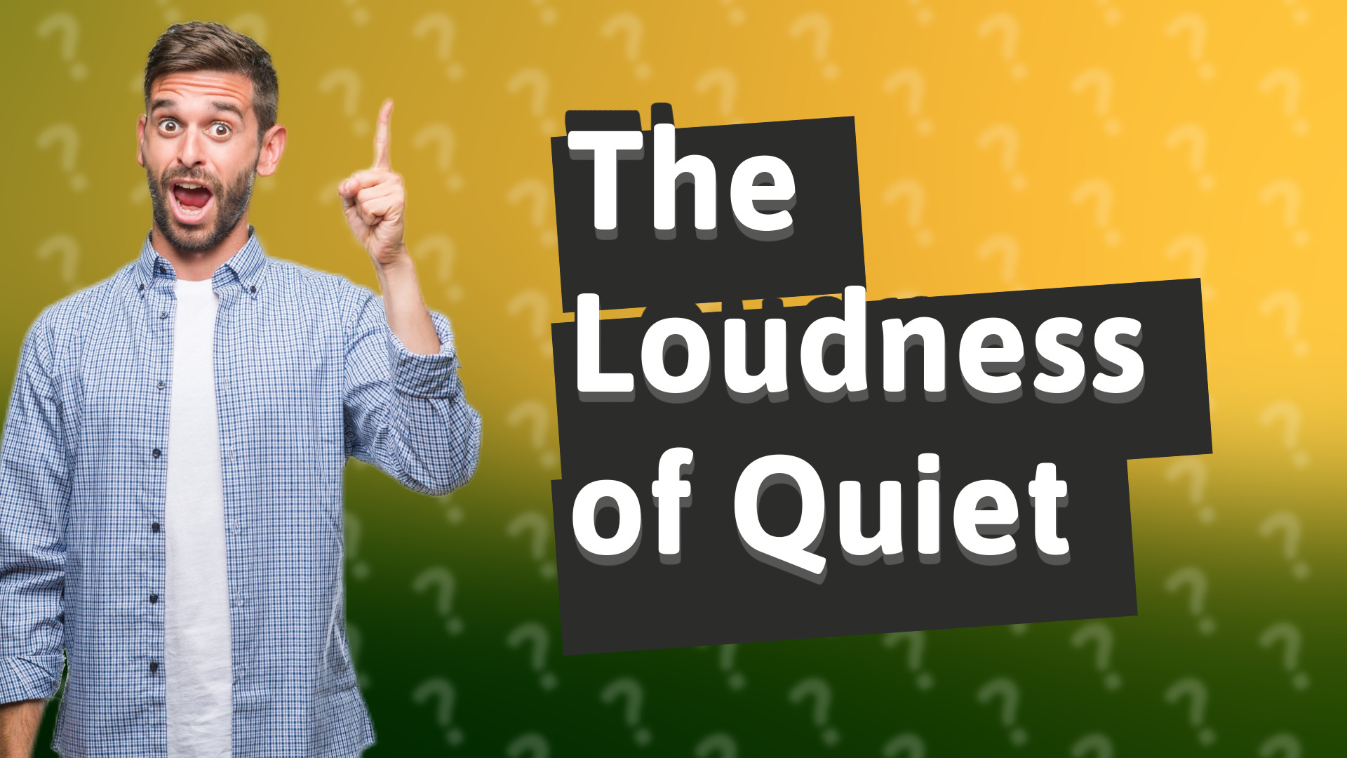 The Loudness of Quiet