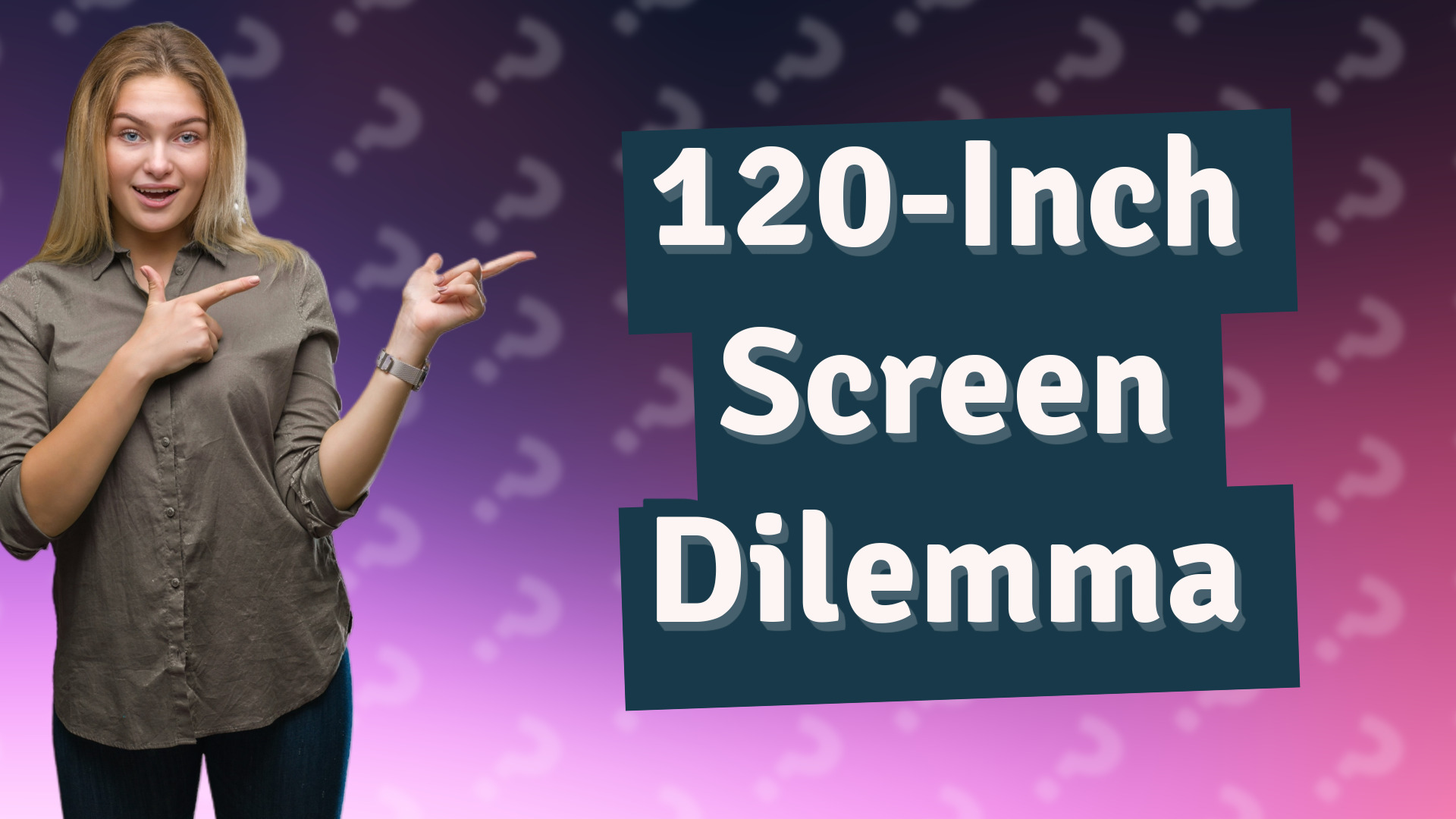 120-Inch Screen Dilemma