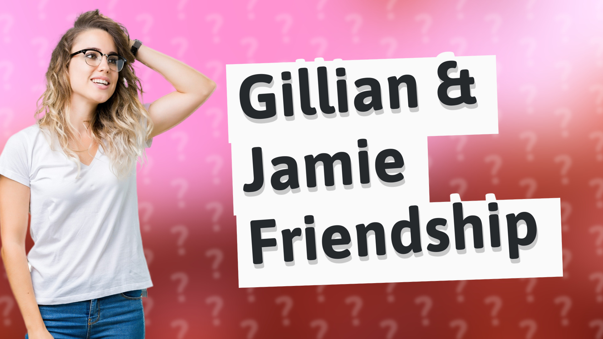 Gillian & Jamie Friendship