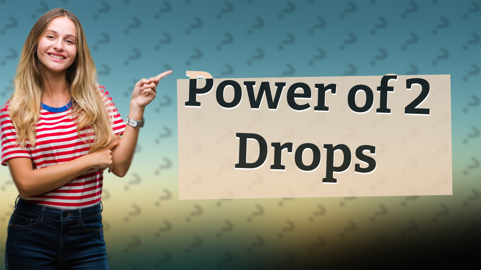 Power of 2 Drops