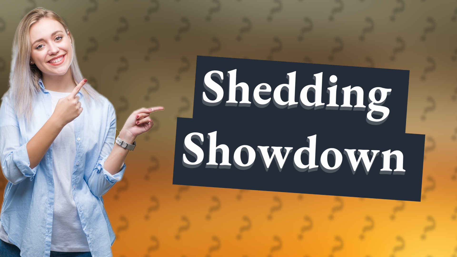 Shedding Showdown