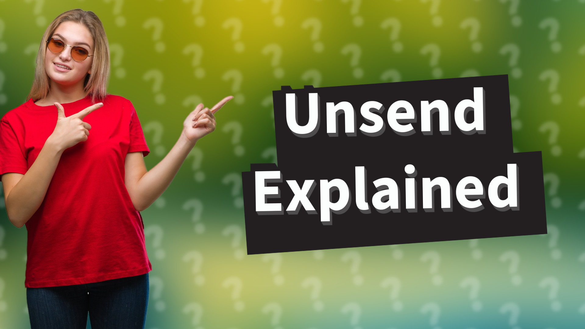 Unsend Explained