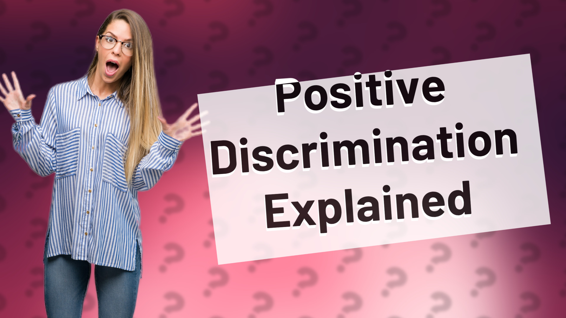 Positive Discrimination Explained