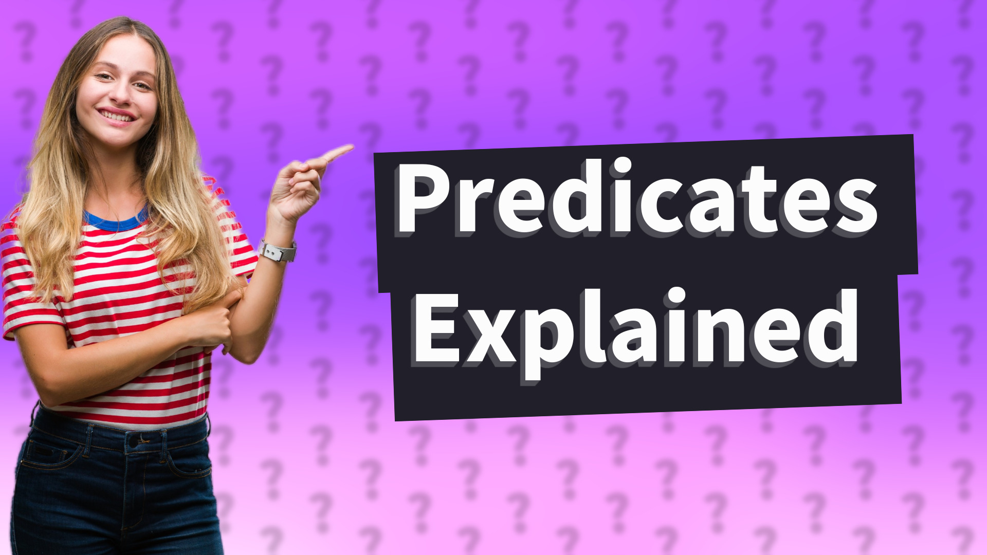 Predicates Explained