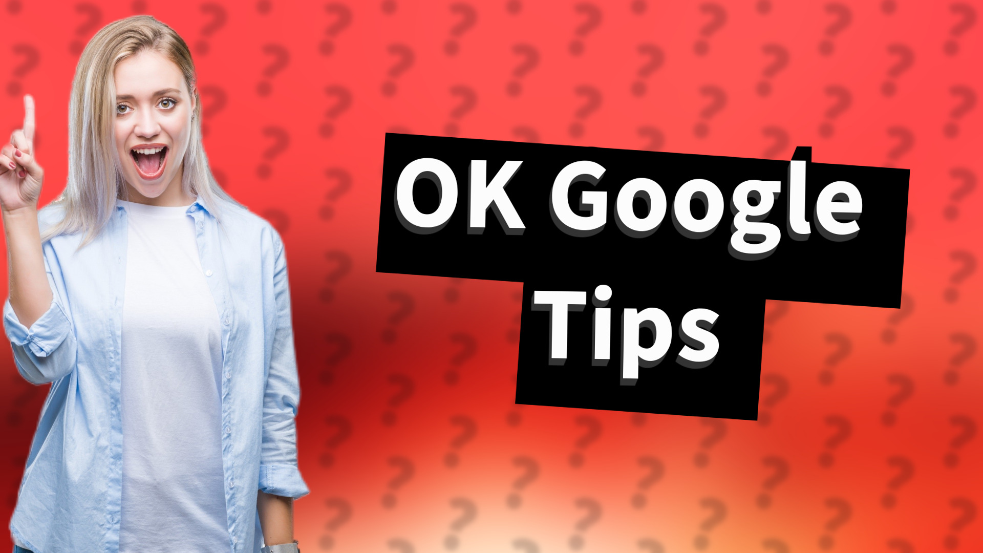 OK Google Tips