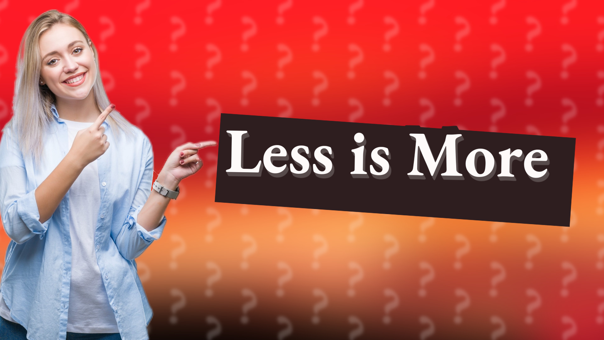 Less is More