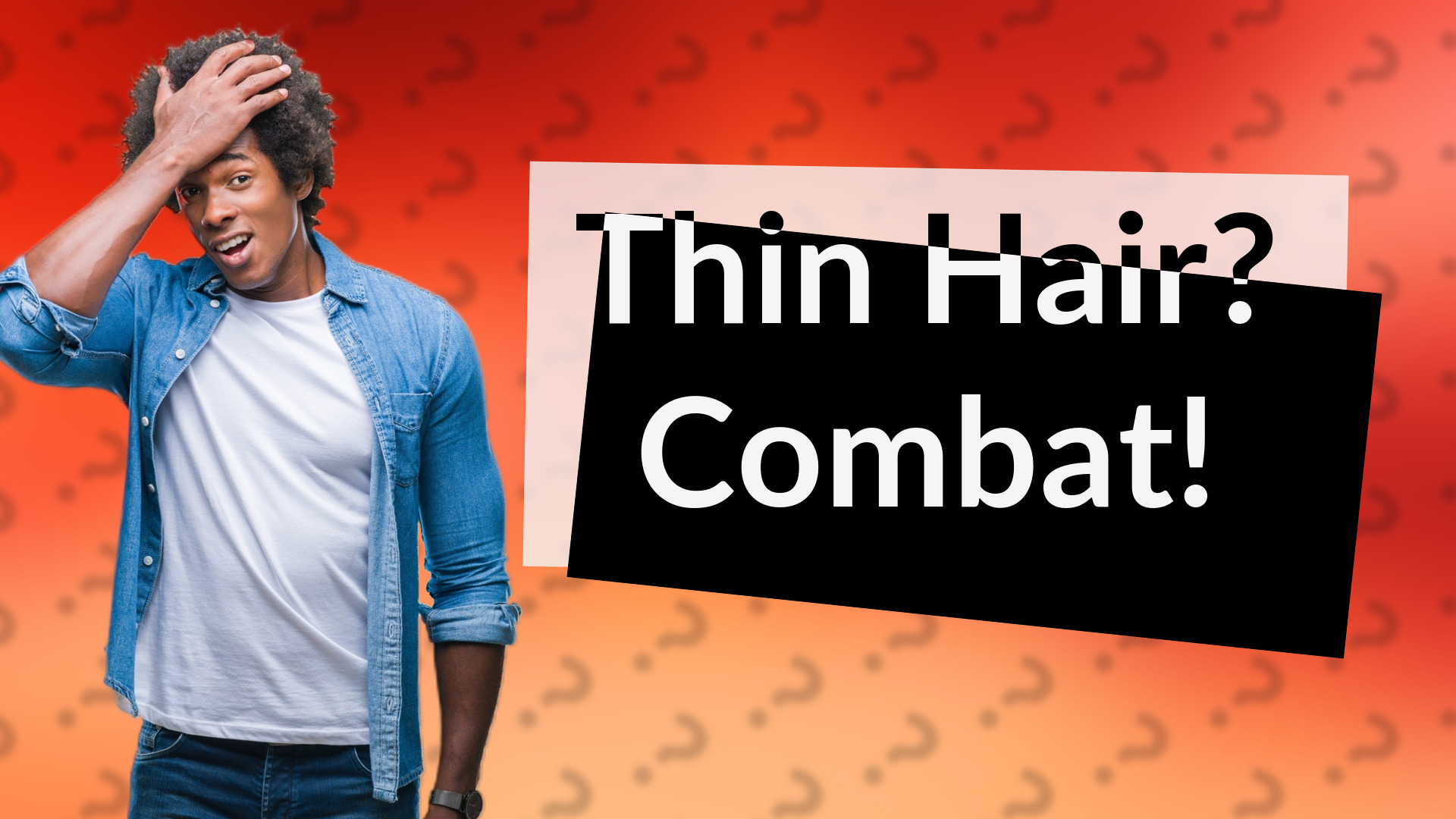 Thin Hair? Combat!