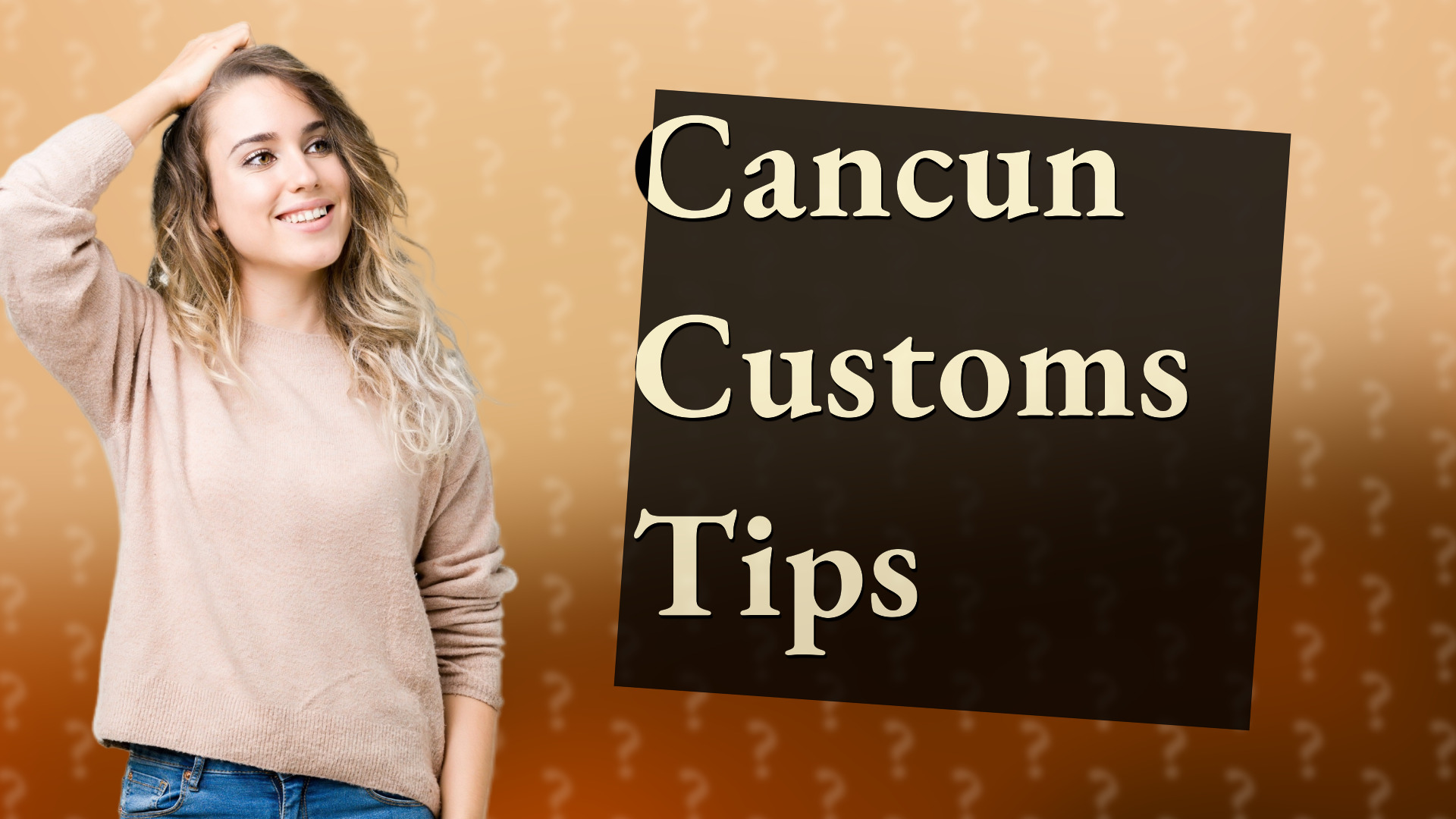 Cancun Customs Tips