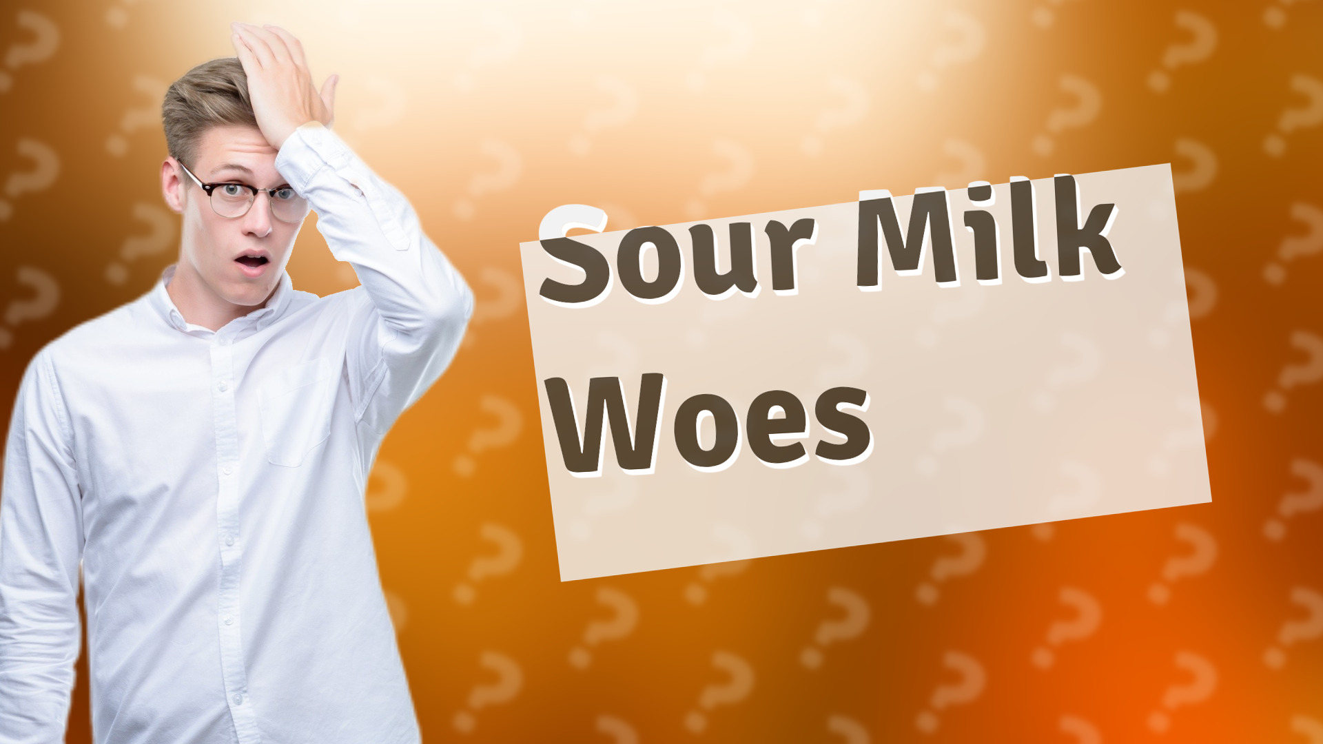 Sour Milk Woes