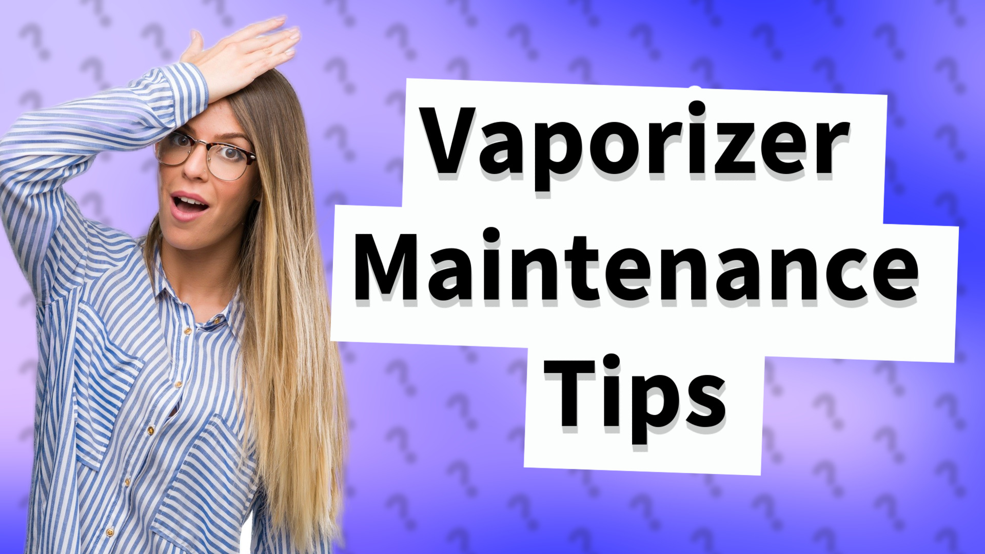 Vaporizer Maintenance Tips
