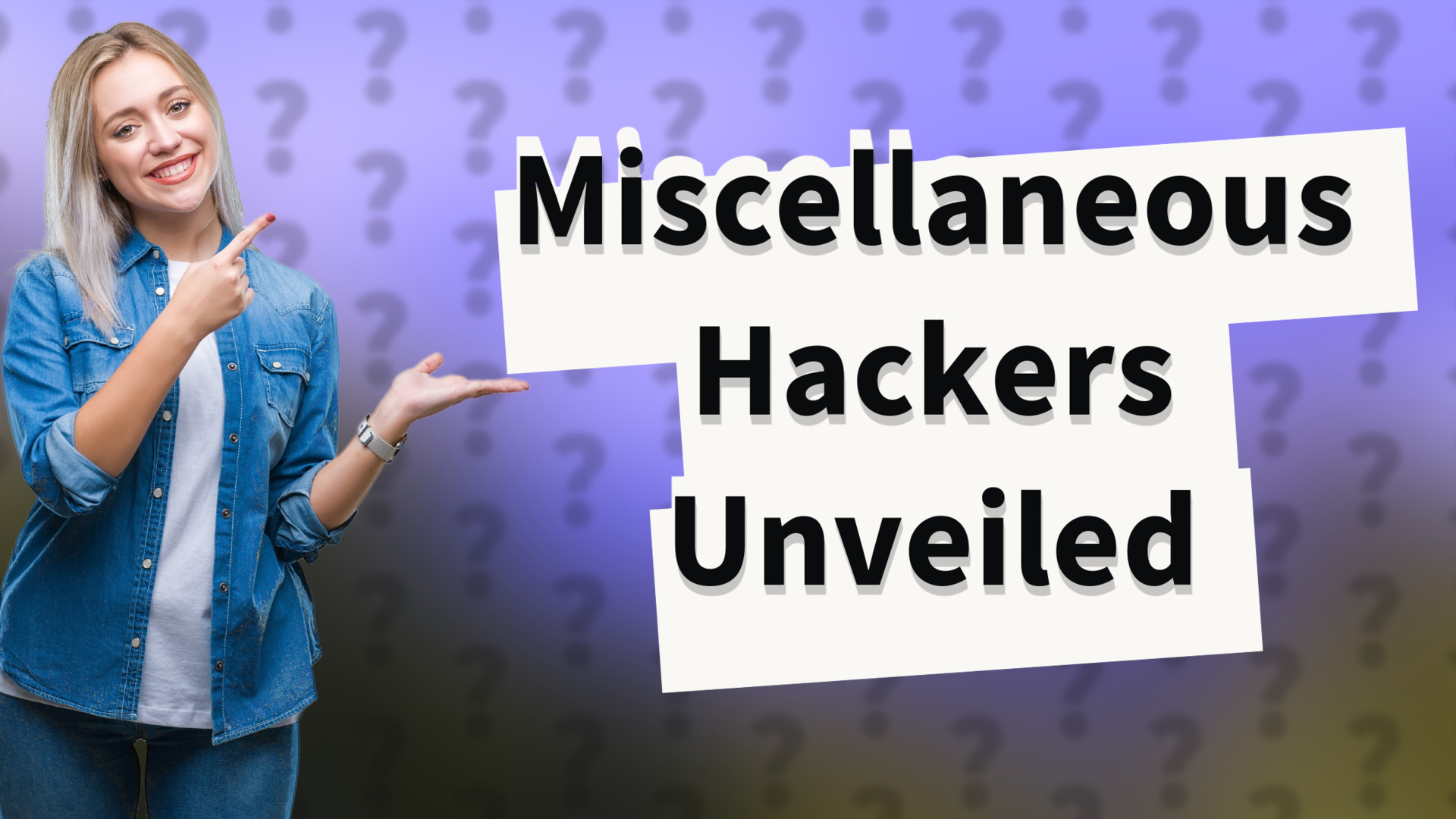 Miscellaneous Hackers Unveiled
