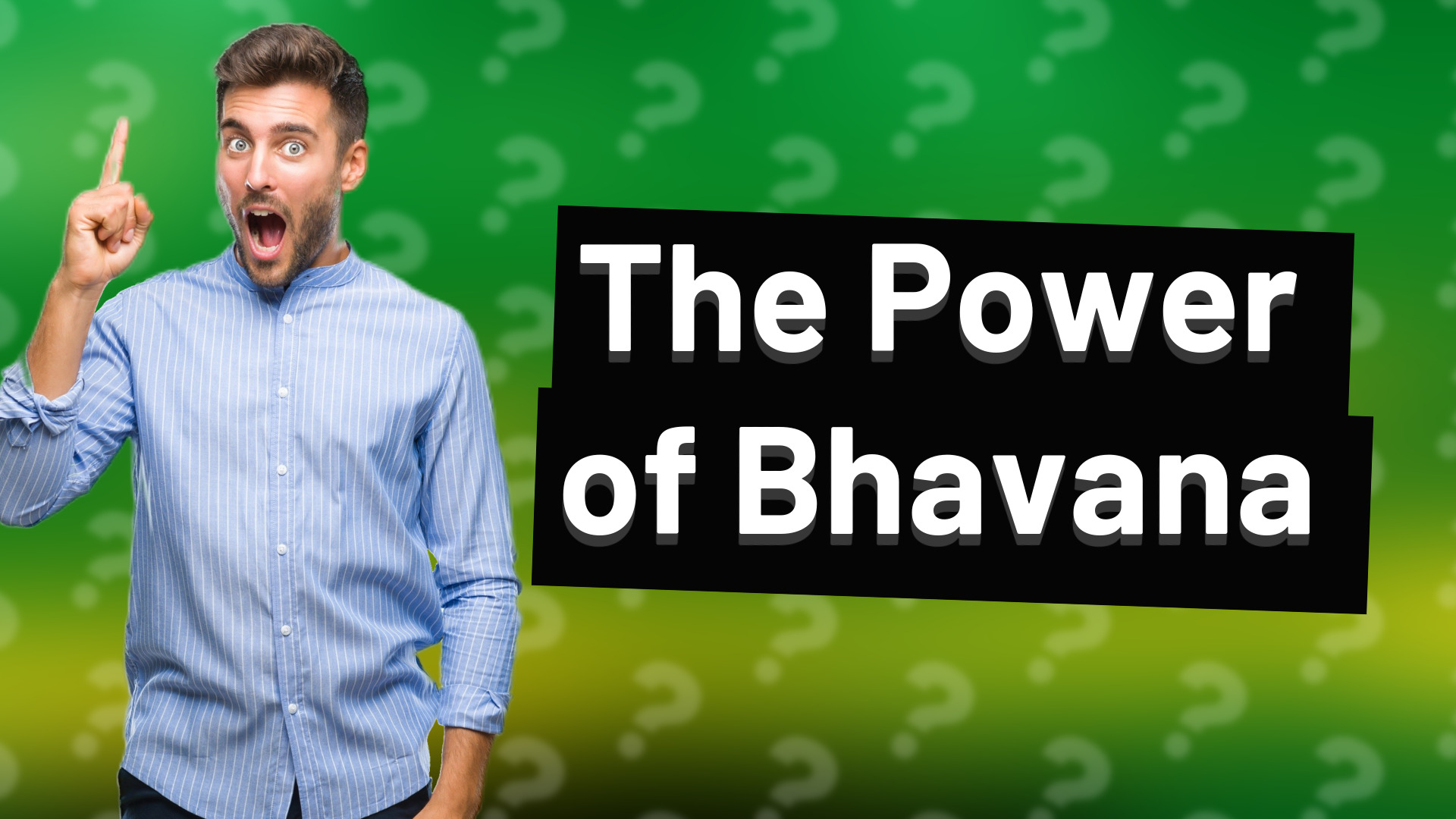 The Power of Bhavana