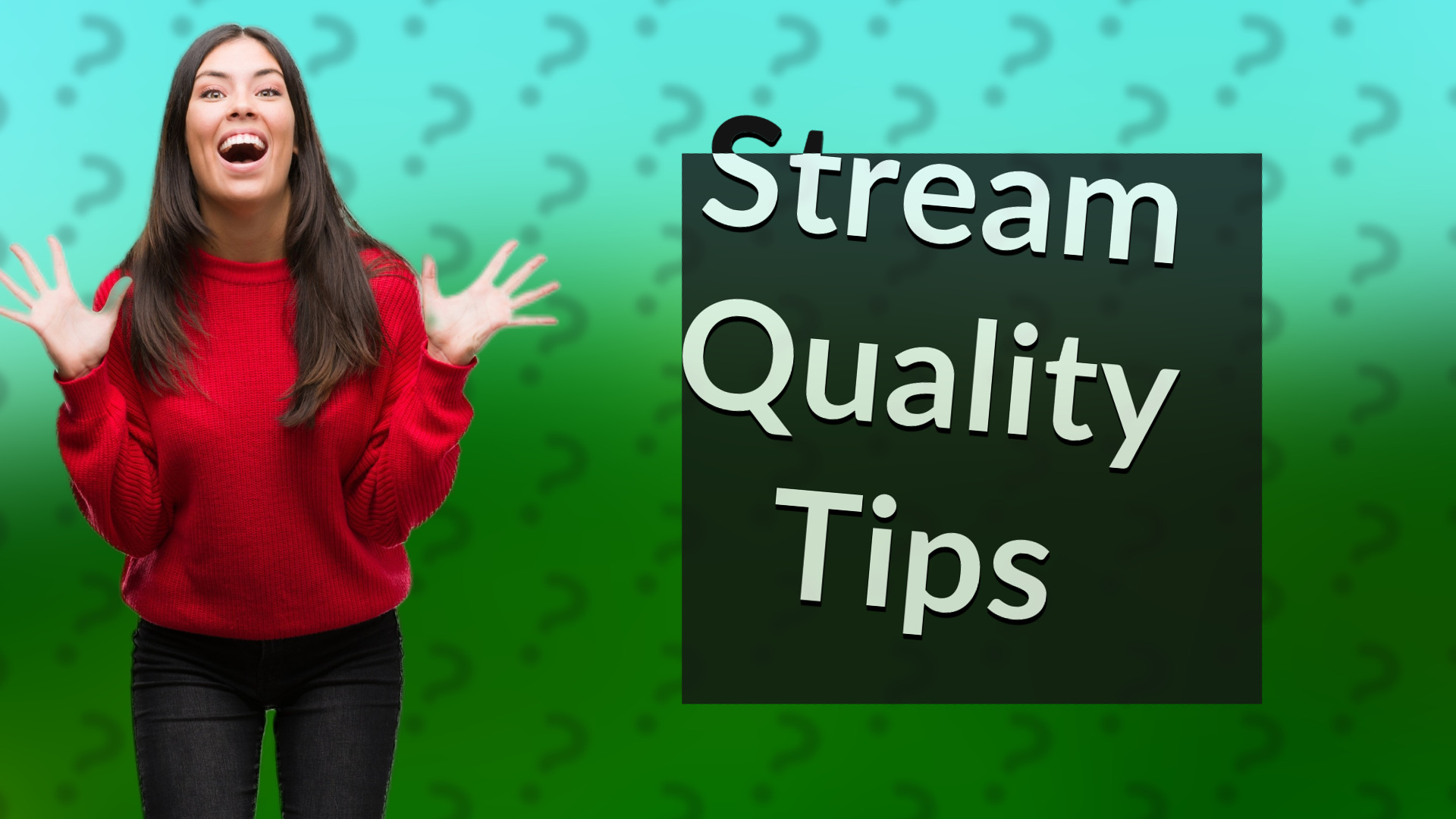 Stream Quality Tips