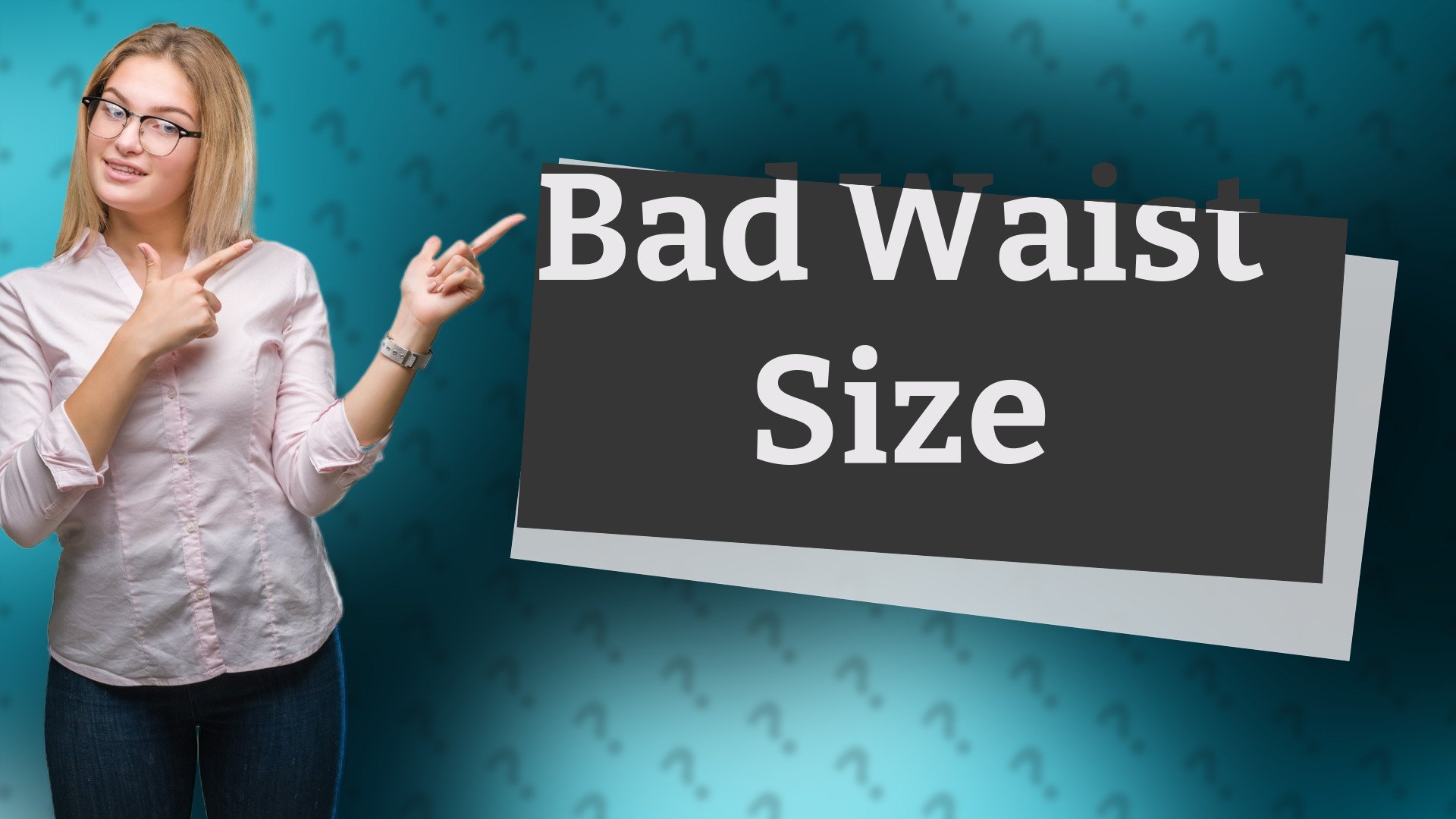 Bad Waist Size